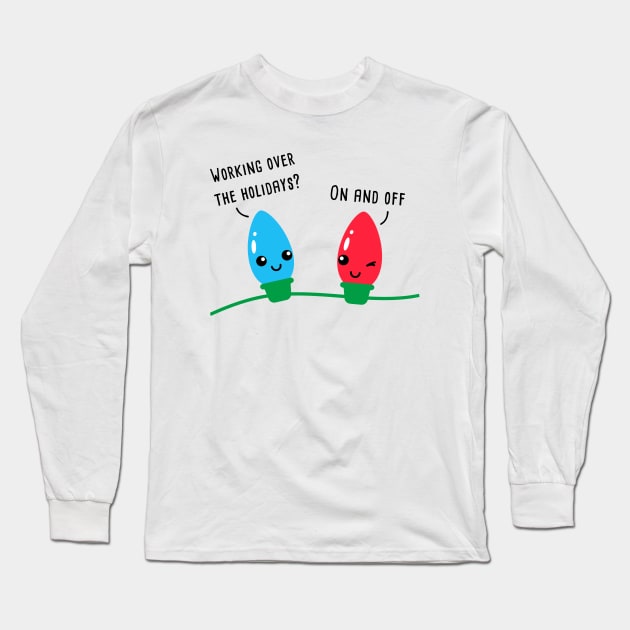 Working Over The Holidays Funny Christmas Lights Cartoon Pun Long Sleeve T-Shirt by Destination Christian Faith Designs